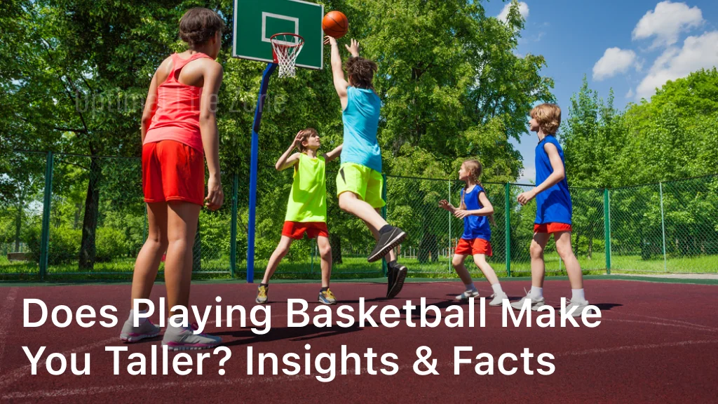 Does Playing Basketball Make You Taller Insights & Facts